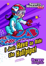 I Just Have to Ride the Half-Pipe (Sports Illustrated Kids Victory School Superstars)