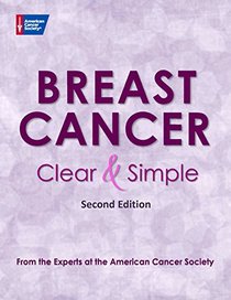 Breast Cancer Clear & Simple: All Your Questions Answered (Clear & Simple: All Your Questions Answered series)