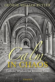 Calm in Chaos: Catholic Wisdom for Anxious Times