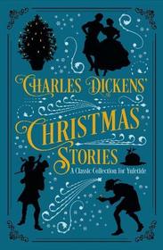 Charles Dickens' Christmas Stories: A Classic Collection for Yuletide