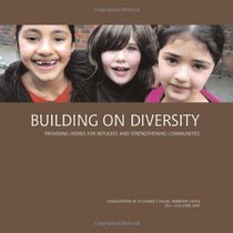 Building on Diversity: Providing Homes for Refugees and Strengthening Communities