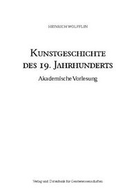 Kunstgeschichte des 19. Jahrhunderts: Akademische Vorlesung aus dem Archiv des Kunsthistorischen Instituts der Universitat Wien (German Edition)
