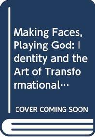 Making Faces, Playing God: Identity and the Art of Transformational Makeup