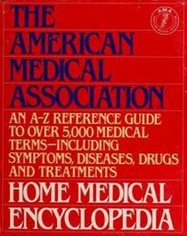 The American Medical Association Home Medical Encyclopedia, Volume 1: A-H