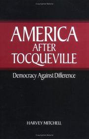 America after Tocqueville: Democracy against Difference