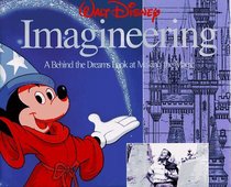 Walt Disney Imagineering: A Behind the Dreams Look at Making the Magic Real