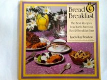 Bread and Breakfast: The Best Recipes from North America's Bed and Breakfast Inns