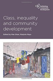 Class, Inequality and Community Development (Rethinking Community Development)