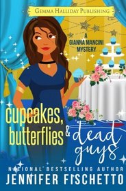 Cupcakes, Butterflies & Dead Guys (Gianna Mancini Mysteries) (Volume 3)