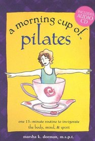 A Morning Cup of Pilates: One 15-minute Routine to Invigorate the Body, Mind & Spirit