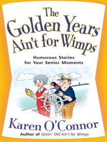 The Golden Years Ain't for Wimps: Humorous Stories for Your Senior Moments (Christian Softcover Originals)