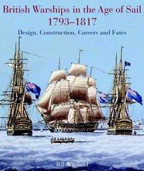 British Warships in the Age of Sail 1793-1817: Design, Construction, Careers and Fates