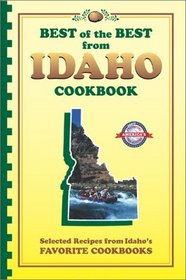 Best of the Best from Idaho Cookbook: Selected Recipes from Idaho's Favorite Cookbooks (Best of the Best State Cookbooks)