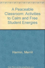 A Peaceable Classroom: Activities to Calm and Free Student Energies