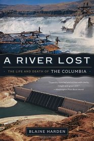 A River Lost: The Life and Death of the Columbia (Revised and Updated)