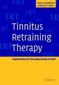 Tinnitus Retraining Therapy: Implementing the Neurophysiological Model