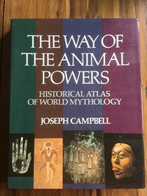 The Way of the Animal Powers: Historical Atlas of World Mythology, Volume 1