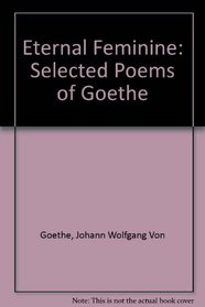 Eternal Feminine: Selected Poems of Goethe