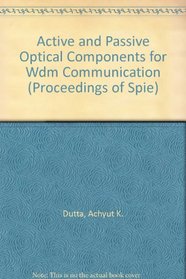 Active and Passive Optical Components for Wdm Communication (Proceedings of Spie)