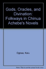 Gods, Oracles and Divination: Folkways in Chinua Achebe's Novels
