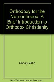 Orthodoxy for the Non-orthodox: A Brief Introduction to Orthodox Christianity