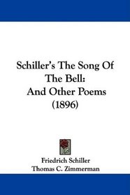Schiller's The Song Of The Bell: And Other Poems (1896)