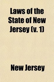 Laws of the State of New Jersey (v. 1)