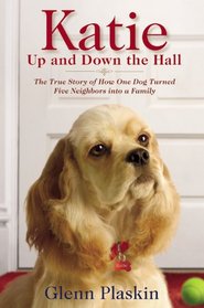 Katie Up and Down the Hall: The True Story of How One Dog Turned Five Neighbors into a Family