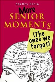 More Senior Moments (The Ones We Forgot)
