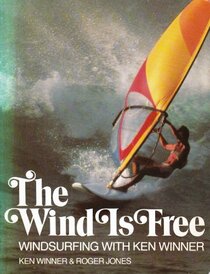 Wind Is Free: Windsurfing with Ken Winner