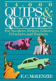 14,000 Quips and Quotes for Speakers, Writers, Editors, Preachers, and Teachers