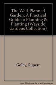 The Well-Planned Garden: A Practical Guide to Planning & Planting (Wayside Gardens Collection)