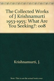 The Collected Works of J Krishnamurti 1953-1955: What Are You Seeking?