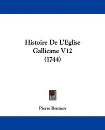 Histoire De L'Eglise Gallicane V12 (1744) (French Edition)