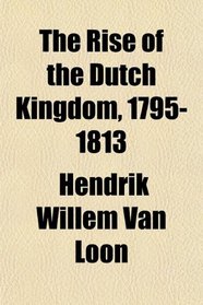 The Rise of the Dutch Kingdom, 1795-1813