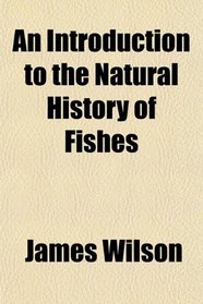 An Introduction to the Natural History of Fishes