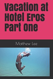 Vacation at Hotel Eros Part One