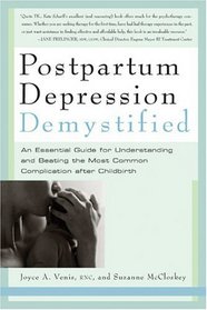 Postpartum Depression Demystified: An Essential Guide for Understanding and Overcoming the Most Common Complication after Childbirth