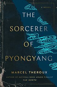 The Sorcerer of Pyongyang: A Novel