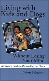 Living with Kids and Dogs...Without Losing Your Mind