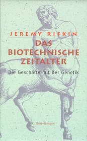 Das biotechnische Zeitalter. Die Geschfte mit der Genetik.
