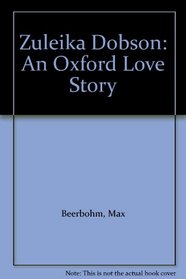 Zuleika Dobson: An Oxford Love Story
