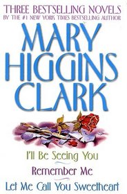 Mary Higgins Clark Omnibus : Let Me Call You Sweetheart; I'll Be Seeing You; Remember Me