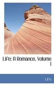 Life: A Romance, Volume I