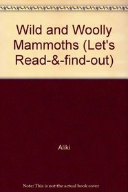 Wild and Woolly Mammoths (Let's-read-and-find-out science books)