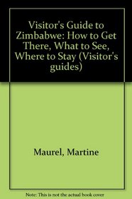 VISITOR'S GUIDE TO ZIMBABWE: HOW TO GET THERE, WHAT TO SEE, WHERE TO STAY (VISITOR'S GUIDES)