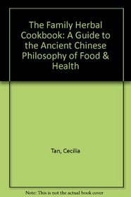 The Family Herbal Cookbook: A Guide to the Ancient Chinese Philosophy of Food  Health