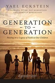 Generation to Generation: Passing on a Legacy of Faith to Our Children