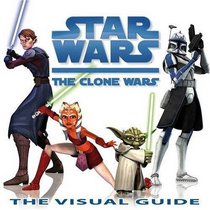 Star Wars, the Clone Wars: The Visual Guide (Star Wars Clone Wars)