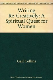 Writing Re-Creatively: A Spiritual Quest for Women